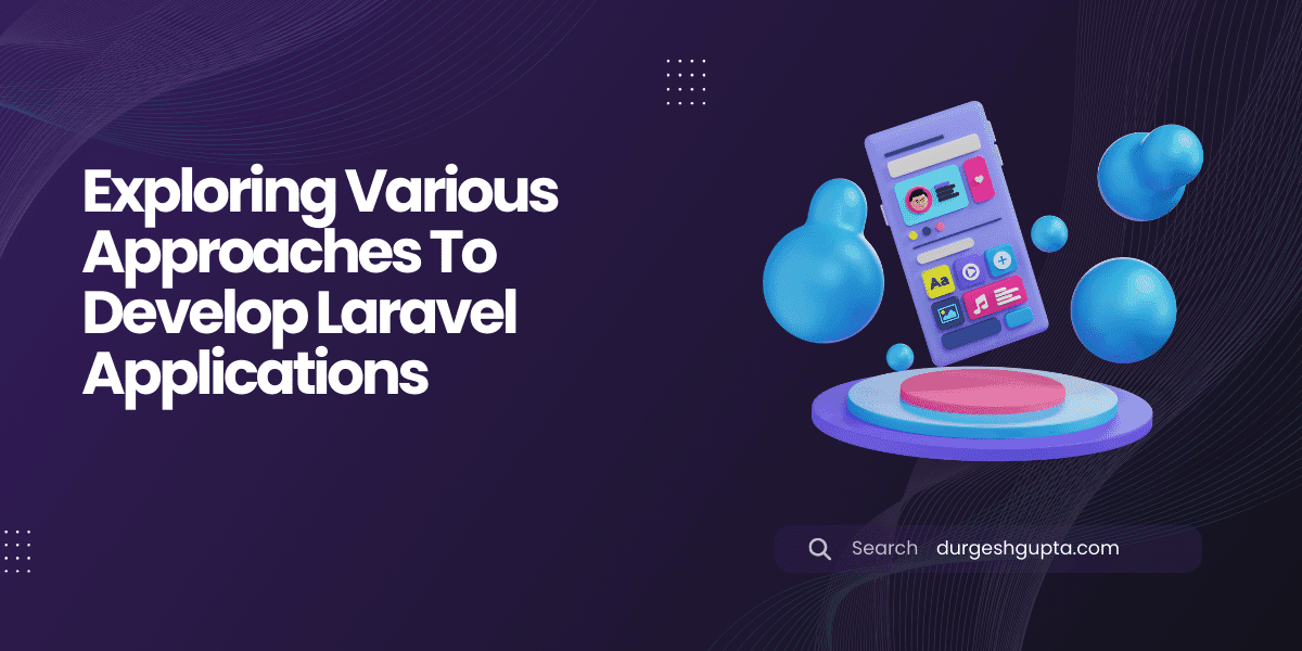 Exploring Various Approaches to Develop Laravel Applications